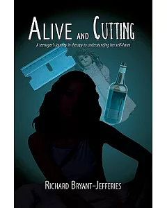 Alive and Cutting: A Teenager’s Journey in Therapy to Understanding Her Self-harm