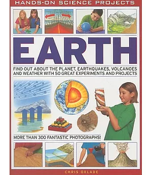 Earth: Find out about the Planet, Earthquakes, Volcanoes and Weather with 50 Great Experiments and Projects