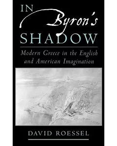 In Byron’s Shadow: Modern Greece in English & American Literature from 1770 to 1967
