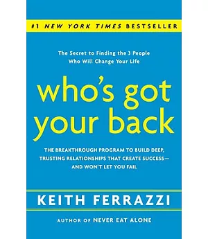 Who’s Got Your Back: The Breakthrough Program to Build Deep, Trusting Relationships That Create Success - and Won’t Let You Fail