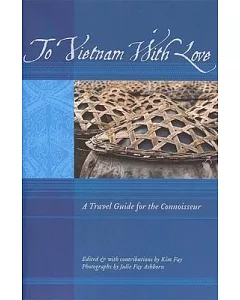 To Vietnam With Love: A Travel Guide for the Connoisseur