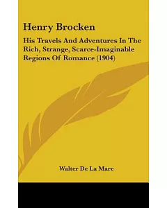 Henry Brocken: His Travels and Adventures in the Rich, Strange, Scarce-imaginable Regions of Romance
