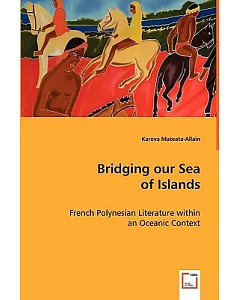 Bridging Our Sea of Islands: French Polynesian Literature Within an Oceanic Context