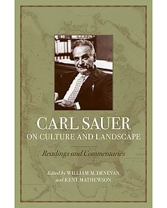 Carl Sauer on Culture and Landscape: Readings and Commentaries