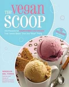 The Vegan Scoop: 150 Recipes for Dairy-Free Ice Cream That Tastes Exactly Like the 