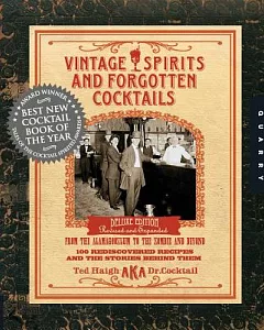 Vintage Spirits and Forgotten Cocktails: 100 Rediscovered Recipes and the Stories Behind Them