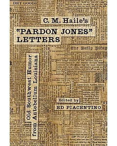 C. M. haile’s ��Pardon Jones�� Letters: Old Southwest Humor from Antebellum Louisiana