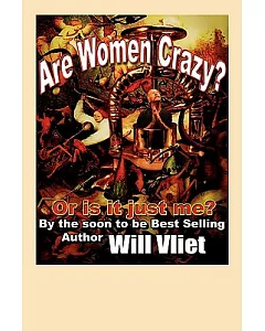 Are Women Crazy?: Or Is It Just Me?