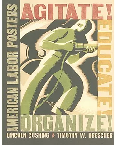 Agitate! Educate! Organize!: American Labor Posters