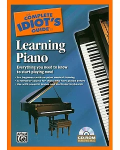 The Complete Idiot’s Guide to Learning Piano: Everything You Need to Know to Start Playing Now!