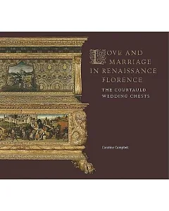 Love and Marriage in Renaissance Florence: The Courtauld Wedding Chests