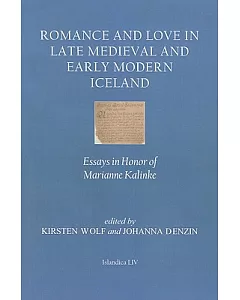 Romance and Love in Late Medieval and Early Modern Iceland: Essays in Honor of Marianne Kalinke