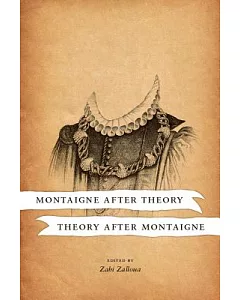 Montaigne After Theory / Theory After Montaigne