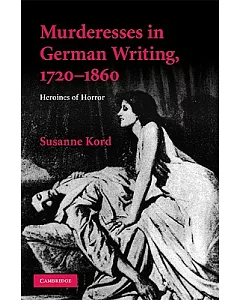Murderesses in German Writing, 1720-1860: Heroines of Horror