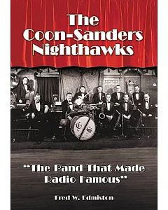 The Coon-Sanders Nighthawks: The Band That Made Radio Famous