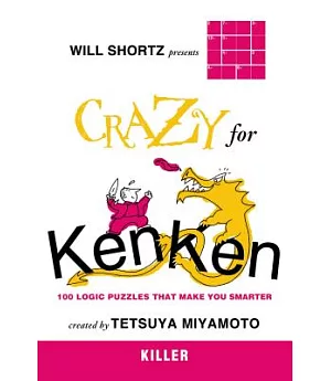 Will Shortz Presents Crazy for Kenken Easy to Hard: 100 Logic Puzzles That Make You Smarter