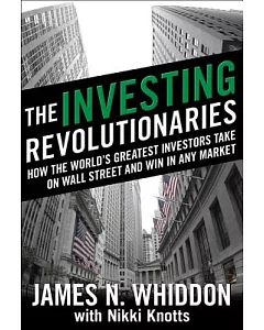 The Investing Revolutionaries: How the World’s Greatest Investors Take on Wall Street and Win in Any Market