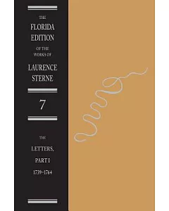The Florida Edition of the Works Laurence Sterne: the Letters, Part 1 : 1739 - 1764