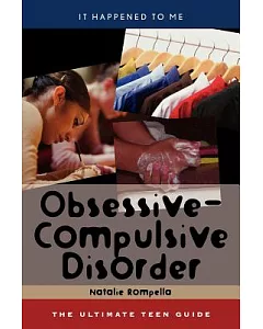 Obsessive-Compulsive Disorder: The Utlimate Teen Guide