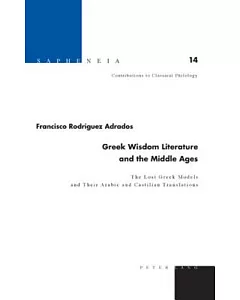 Greek Wisdom Literature and the Middle Ages: The Lost Greek Models and Their Arabic and Castilian Translations