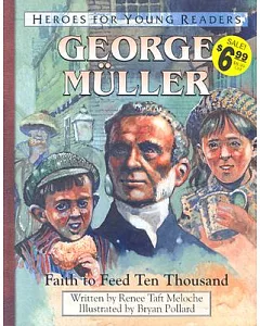 George Mueller: Faith to Feed Ten Thousand