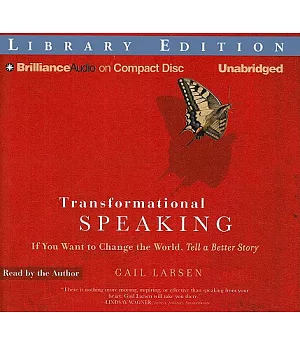 Transformational Speaking: If You Want to Change the World, Tell a Better Story, Library Edition