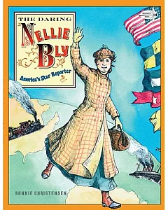 The Daring Nellie Bly: America’s Star Reporter