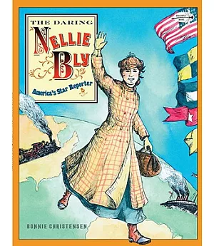 The Daring Nellie Bly: America’s Star Reporter