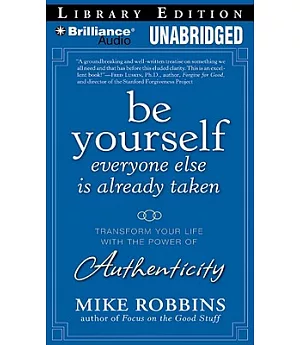 Be Yourself, Everyone Else Is Already Taken: Transform Your Life with the Power of Authenticity: Library Edition