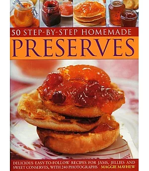 50 Step-by-step Home-made Preserves: Delicious Easy-to-Follow Recipes for Jams, Jellies and Sweet Conserves