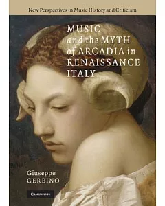 Music and the Myth of Arcadia in Renaissance Italy