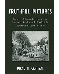 Truthful Pictures: Slavery Ordained by God in the Domestic Sentimental Novel of Teh Nineteenth-century South