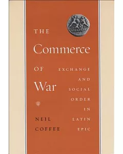 The Commerce of War: Exchange and Social Order in Latin Epic