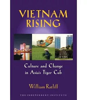 Vietnam Rising: Culture and Change in Asia’s Tiger Cub