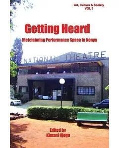 Getting Heard: (Re)claiming Performance Space in Kenya