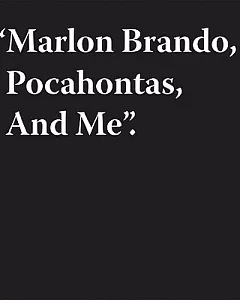 Marlon Brando, Pochahontas and Me