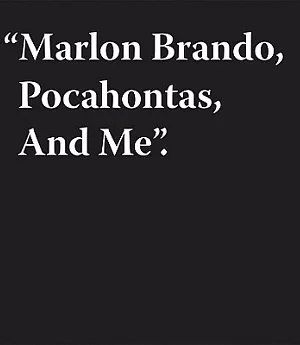 Marlon Brando, Pochahontas and Me