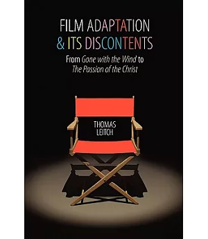 Film Adaptation and Its Discontents: From Gone With the Wind to the Passion of the Christ