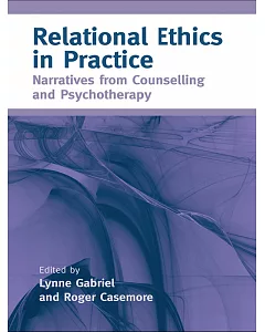 Relational Ethics in Practice: Narratives from Counselling and Psychotherapy