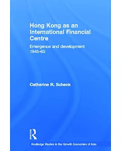 Hong Kong As an International Financial Centre: Emergence and Development 1945-65