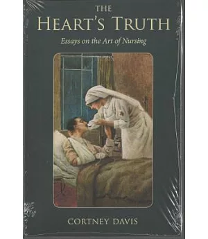 The Heart’s Truth: Essays on the Art of Nursing