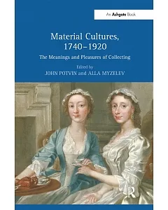 Material Cultures, 1740–1920: The Meanings and Pleasures of Collecting