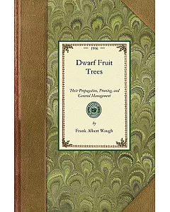 Dwarf Fruit Trees: Their Propagation, Pruning, and General Management