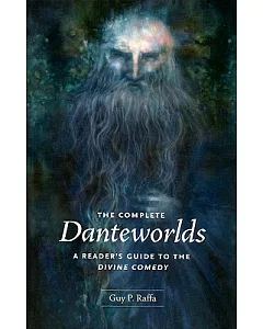 The Complete Danteworlds: A Reader’s Guide to the Divine Comedy