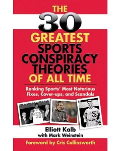 The 30 Great Sports Conspiracy Theories of All Time: Ranking Sports’ Most Notorious Fixes, Cover-ups and Scandals