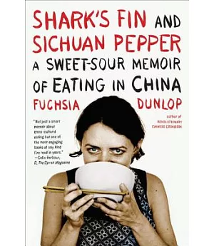 Shark’s Fin and Sichuan Pepper: A Sweet-Sour Memoir of Eating in China