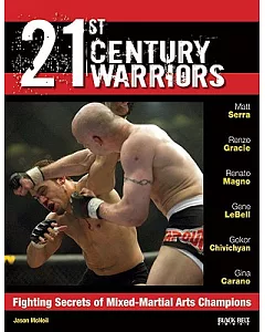 21st Century Warriors: Fighting Secrets of Mixed-Martial Arts Champions