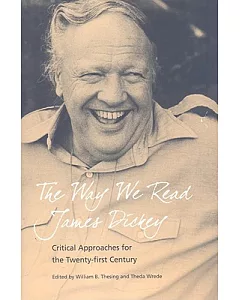 The Way We Read James Dickey: Critical Approaches for the Twenty-first Century