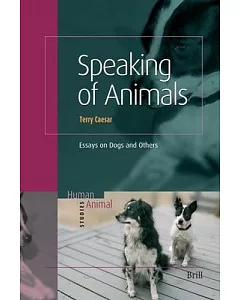Speaking of Animals: Essays on Dogs and Others