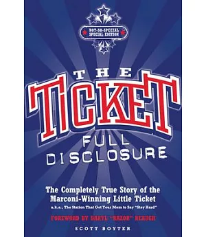 The Ticket: Full Disclosure: The Completely True Story of the Marconi-Winning Little Ticket, A.k.a., the Station That Got Your M